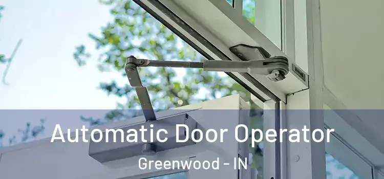 Automatic Door Operator Greenwood - IN