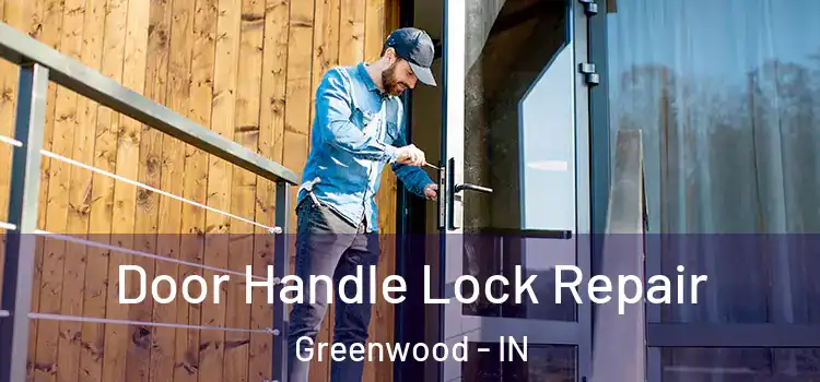 Door Handle Lock Repair Greenwood - IN