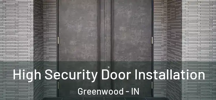 High Security Door Installation Greenwood - IN