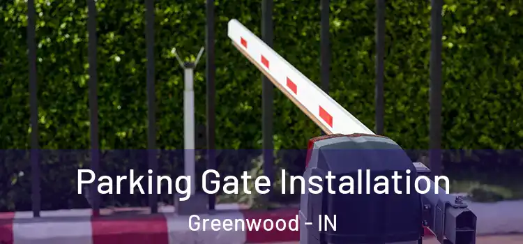 Parking Gate Installation Greenwood - IN