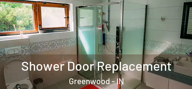 Shower Door Replacement Greenwood - IN