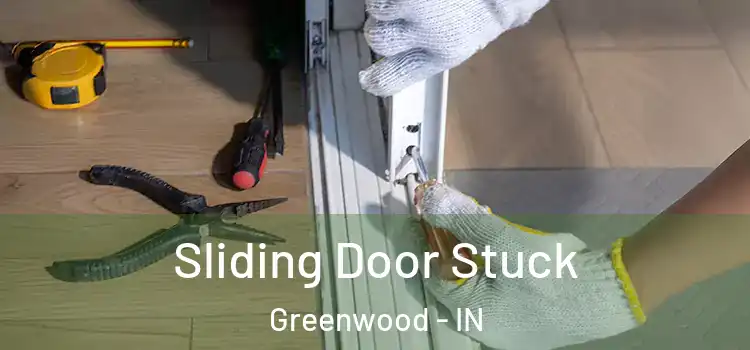 Sliding Door Stuck Greenwood - IN